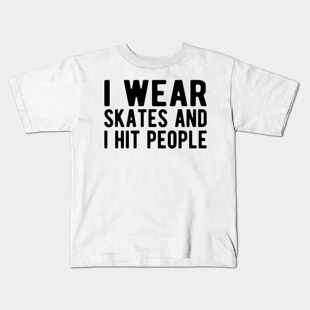 Roller Derby - I wear skates and I hit people Kids T-Shirt by KC Happy Shop